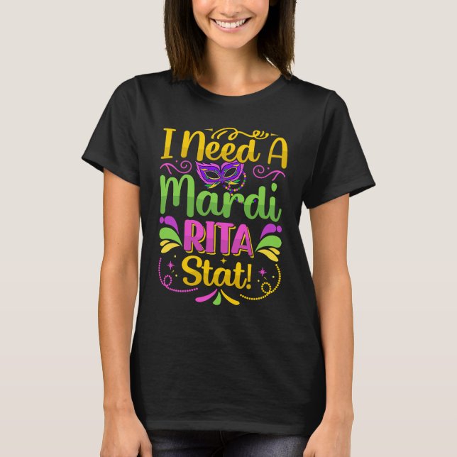 I Need A Mardi Rita Stat!  Mardi Gras Party Parade T-Shirt (Vorderseite)
