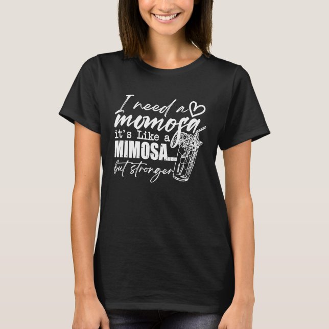 I Need A Momofa It's Like A MIMOSA But Stronger Qu T-Shirt (Vorderseite)