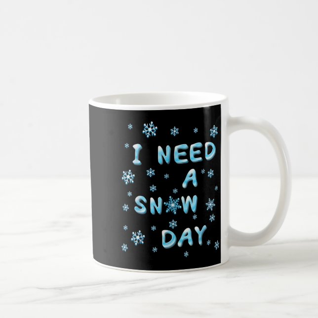 I Need A Snow Day - Funny Aquatic Letters Snow Day Kaffeetasse (Rechts)
