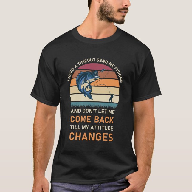 I Need A Timeout Send Me Fishing T-Shirt (Vorderseite)