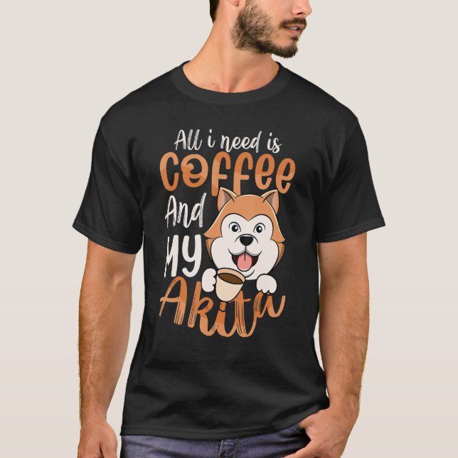 I Need Coffee & Akita  American Akita  Dog Mom T-Shirt (Vorderseite)