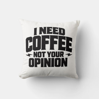 I Need Coffee Not Your Opinion Typography Design  Kissen