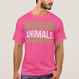 I Need From Animal Is Forgiveness Fruit Vegetarian T-Shirt