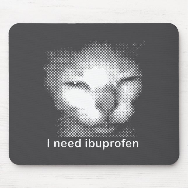 I Need Ibuprofen Cat Meme Funny Silly Cat Ironic W Mousepad (Vorne)