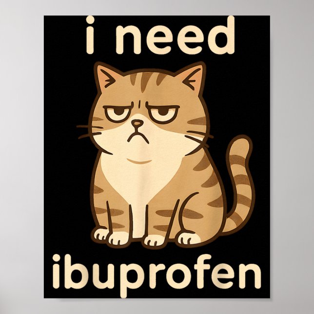 I Need Ibuprofen Funny Sad Cat Meme For Men Women  Poster (Vorne)