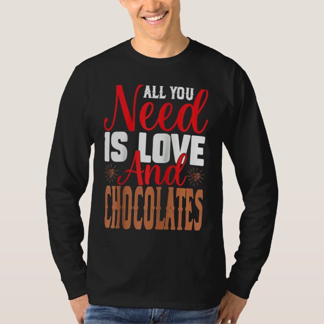I Need Is Love And Chocolates Humorous Chocolate D T-Shirt (Vorderseite)