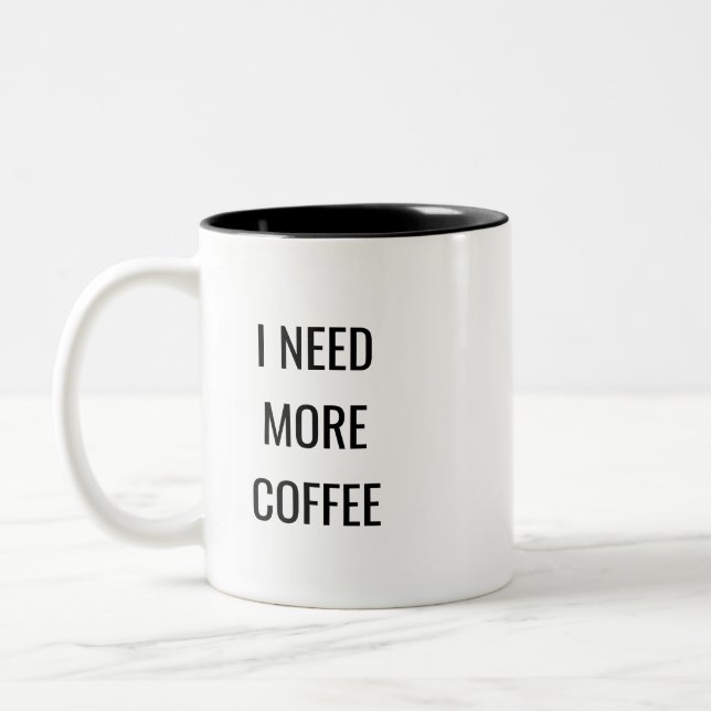 I Need More Coffee Funny Quote Mug – Humor Gift Zweifarbige Tasse (Links)