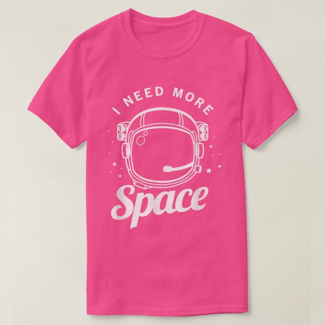 I Need More Space Funny Outer Space Themed Science T-Shirt (Design vorne)
