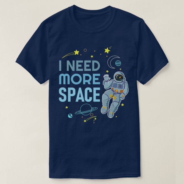 I Need More Space  Space Astronaut  T-Shirt (Design vorne)
