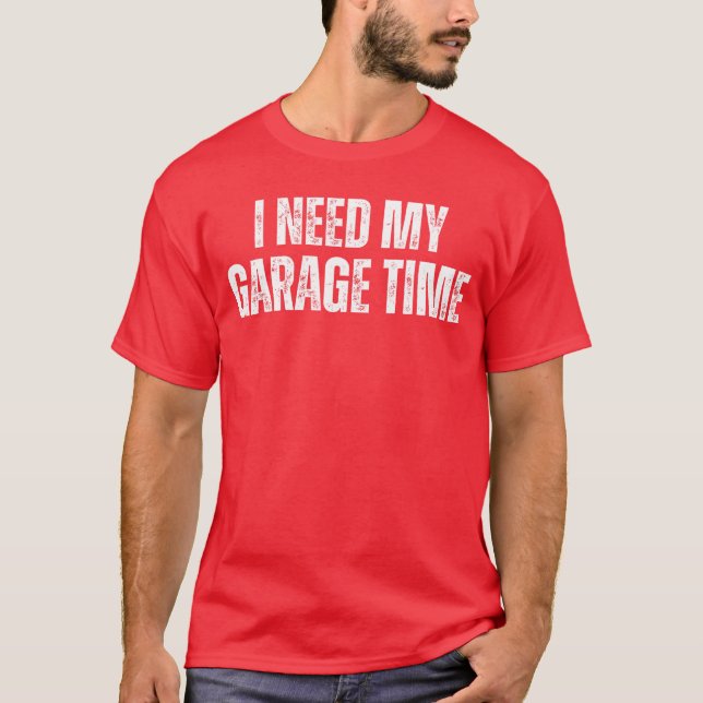 I Need My Garageime Mechanical Geeks Mechanic Dad  T-Shirt (Vorderseite)