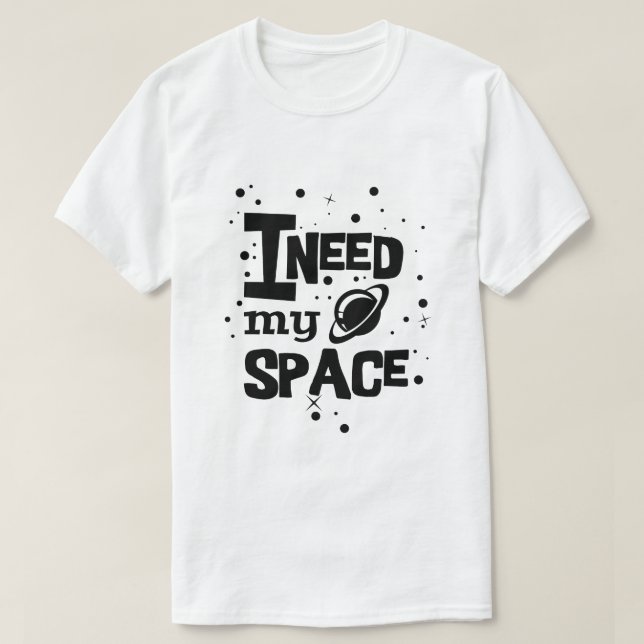 I need my space T-Shirt (Design vorne)