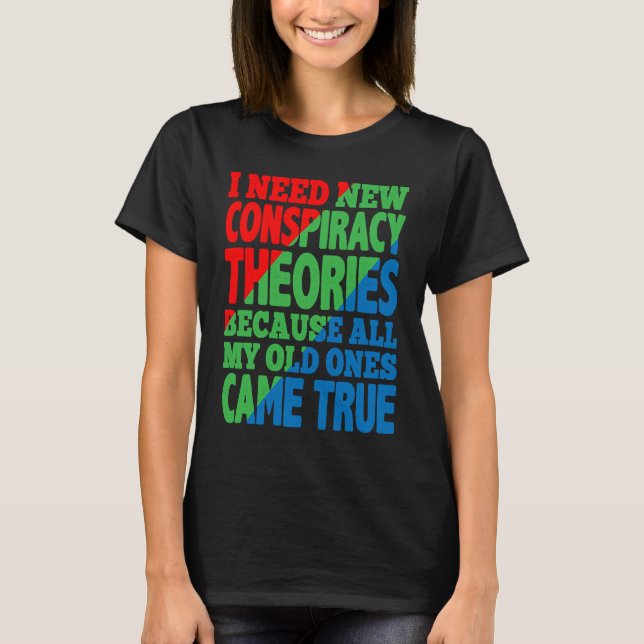 I Need New Conspiracy Theories T-Shirt (Vorderseite)