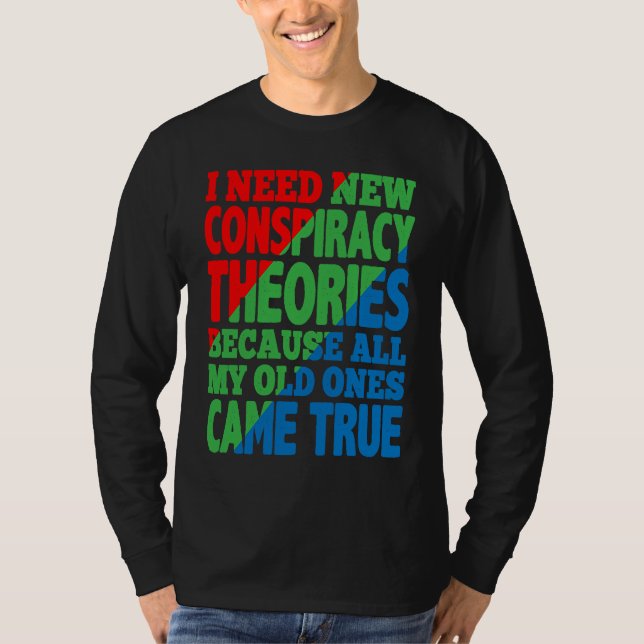 I Need New Conspiracy Theories T-Shirt (Vorderseite)