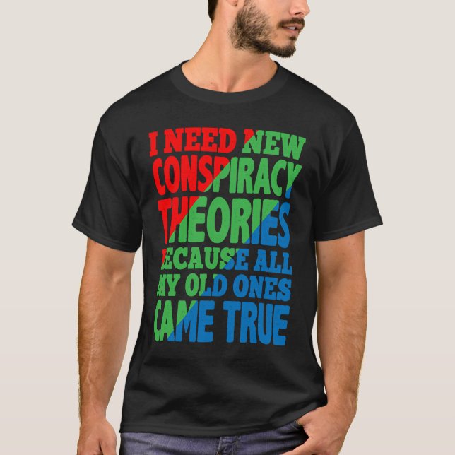 I Need New Conspiracy Theories T-Shirt (Vorderseite)