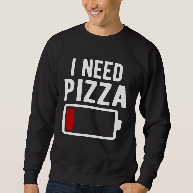 I Need Pizza Italian Food Sweatshirt (Vorderseite)