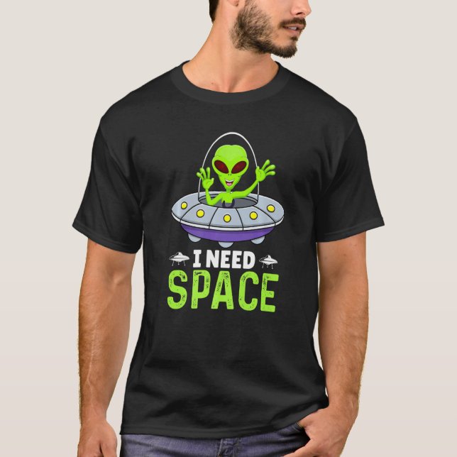 I Need Space, Funny Aliens Costume Aliens Lovers A T-Shirt (Vorderseite)