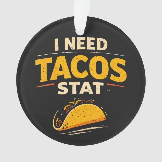 I Need Tacos Stat Ornament (Vorderseite)