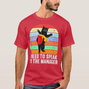 I Need To Speak To The Manager Funny I Do What I w T-Shirt