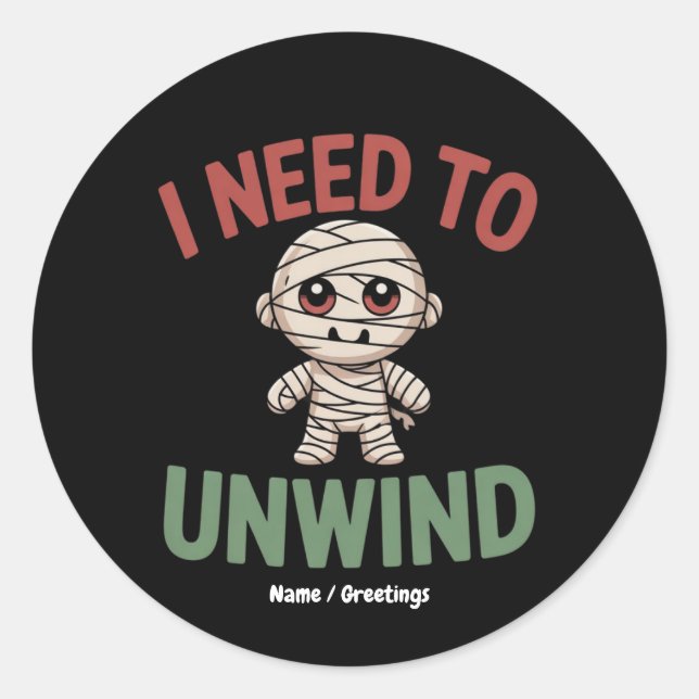 I Need to Unwind Funny Mummy Halloween Zombie Runder Aufkleber (Vorderseite)