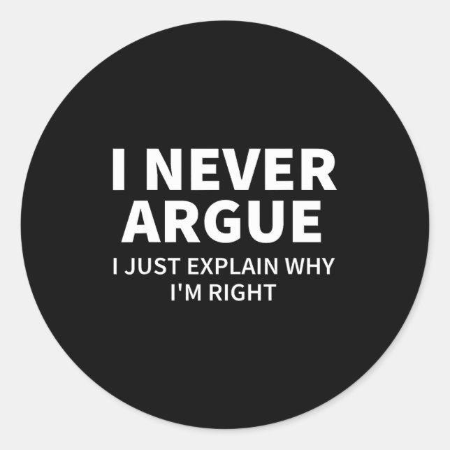 I Never Argue Just Explain Why I'm Right Funny Sar Runder Aufkleber (Vorderseite)