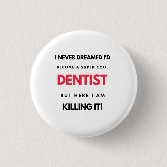 I Never Dreamed I d'Become A Super Cool Dentist 2 Button (Vorderseite)