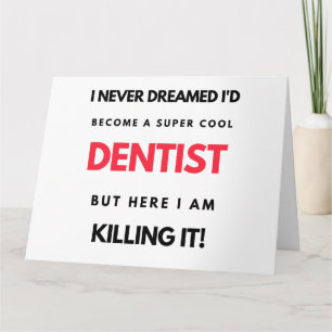 I Never Dreamed I d'Become A Super Cool Dentist 2 Karte