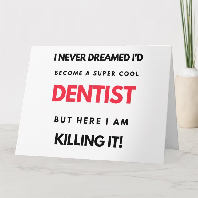 I Never Dreamed I d'Become A Super Cool Dentist 2 Karte (Vorderseite)