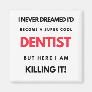 I Never Dreamed I d'Become A Super Cool Dentist 2 Magnet