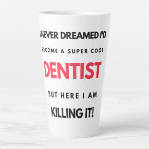 I Never Dreamed I d'Become A Super Cool Dentist 2 Milchtasse