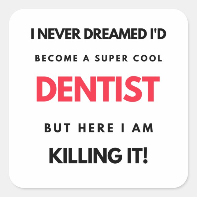 I Never Dreamed I d'Become A Super Cool Dentist 2 Quadratischer Aufkleber (Vorderseite)