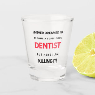 I Never Dreamed I d'Become A Super Cool Dentist 2 Schnapsglas