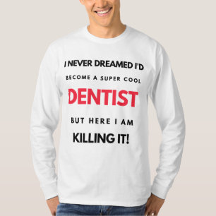 I Never Dreamed I d'Become A Super Cool Dentist 2 T-Shirt