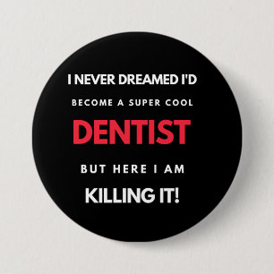 I Never Dreamed I d'Become A Super Cool Dentist Button