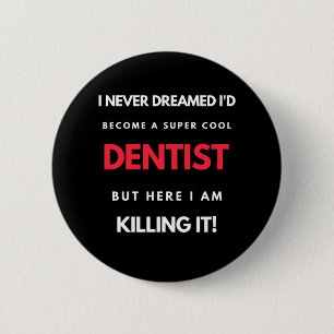 I Never Dreamed I d'Become A Super Cool Dentist Button
