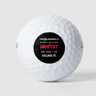 I Never Dreamed I d'Become A Super Cool Dentist Golfball