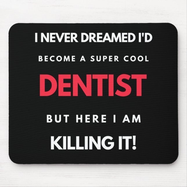 I Never Dreamed I d'Become A Super Cool Dentist Mousepad (Vorne)