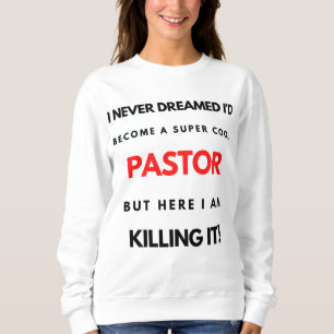 I Never Dreamed I d'Become A Super Cool Pastor bl Sweatshirt