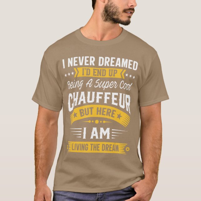 I Never Dreamed Id Be A Cool Chauffeur Funny Chauf T-Shirt (Vorderseite)