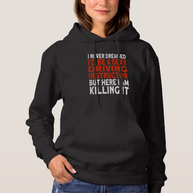 I never dreamed I'd be a Driving Instructor Hoodie (Vorderseite)