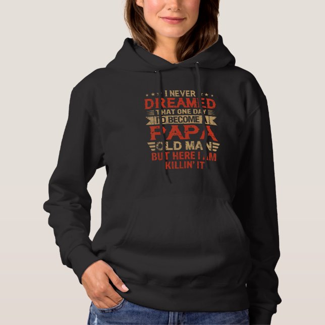I Never Dreamed I'd Be A Papa Old Man Father's Day Hoodie (Vorderseite)