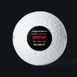 I Never Dreamed I'd Become A Super Cool Cousin Golfball<br><div class="desc">I Never Dreamed I'd Become A Super Cool Cousin But Here I Am Killing It design. This is a short funny quote which is great as an appreciation gift idea for Cousins. Also suitable as Cousin gifts for Christmas or Birthday.</div>