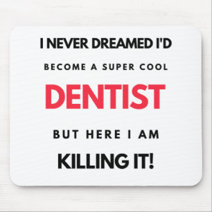 I Never Dreamed I'd Become A Super Cool Dentist 2 Mousepad