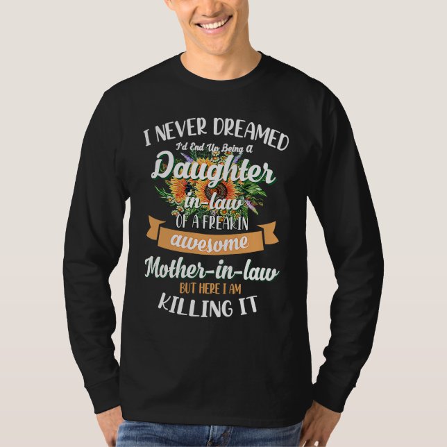 I Never Dreamed Id End Up Being A Daughter In Law T-Shirt (Vorderseite)