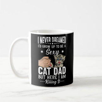 I Never Dreamed I'd Grow Up To Be A Sexy Cat Dad Kaffeetasse