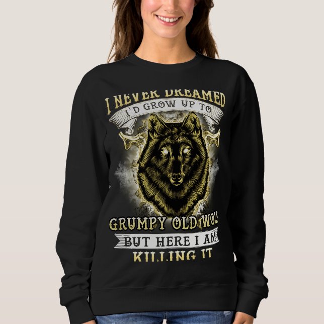 I NEVER DREAMED I'D GROW UP TO GRUMPY OLD WOLF SWEATSHIRT (Vorderseite)