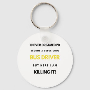 I Never Dreamed I'd'Become A Super Cool Bus bl Schlüsselanhänger