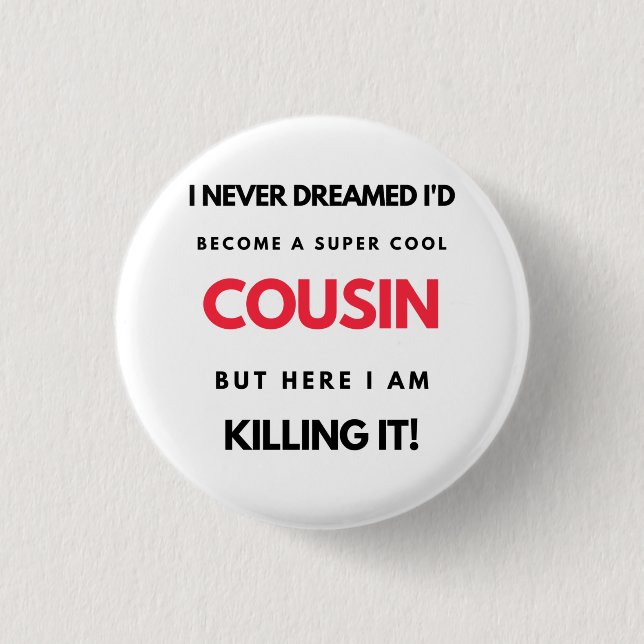 I Never Dreamed I'd'Become A Super Cool Cousin 2 Button (Vorderseite)
