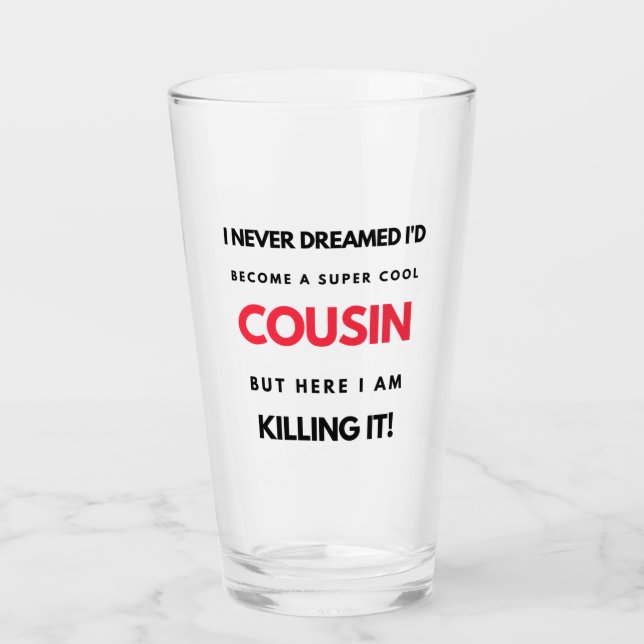 I Never Dreamed I'd'Become A Super Cool Cousin 2 Glas (Vorderseite)