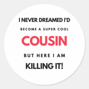 I Never Dreamed I'd'Become A Super Cool Cousin 2 Runder Aufkleber