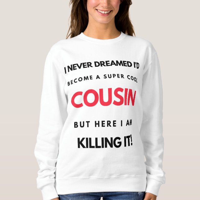 I Never Dreamed I'd'Become A Super Cool Cousin 2 Sweatshirt (Vorderseite)